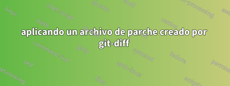 aplicando un archivo de parche creado por git-diff