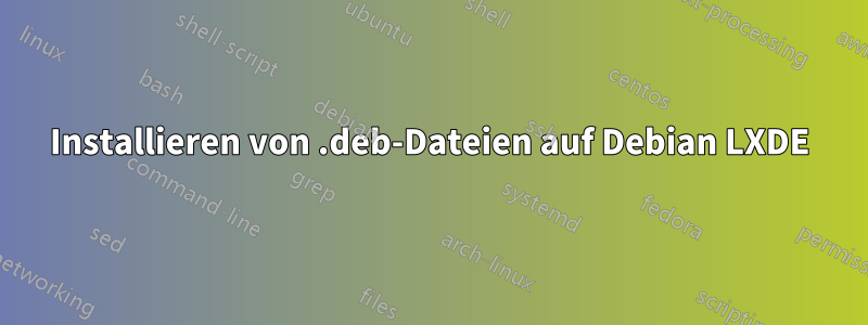 Installieren von .deb-Dateien auf Debian LXDE