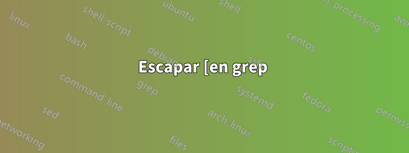 Escapar [en grep