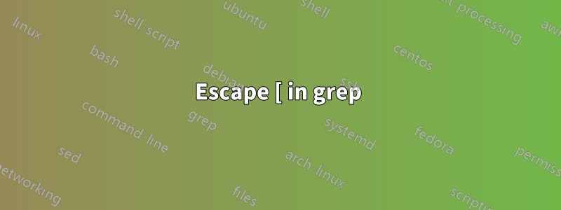 Escape [ in grep