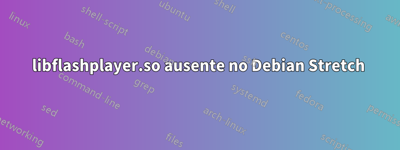 libflashplayer.so ausente no Debian Stretch