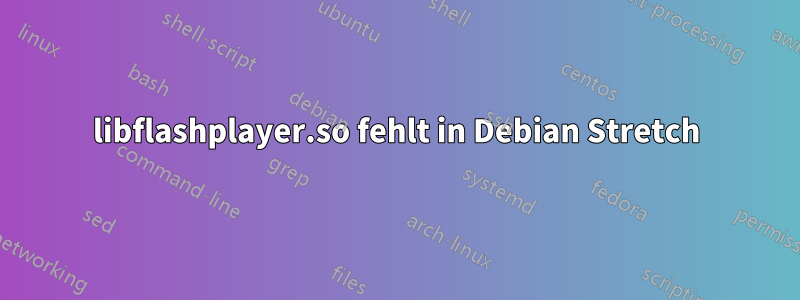 libflashplayer.so fehlt in Debian Stretch