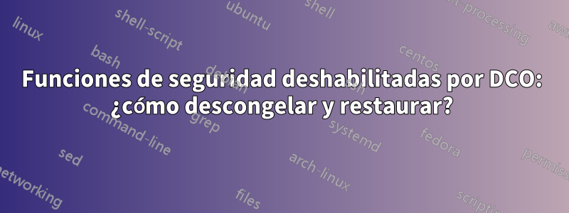 Funciones de seguridad deshabilitadas por DCO: ¿cómo descongelar y restaurar?