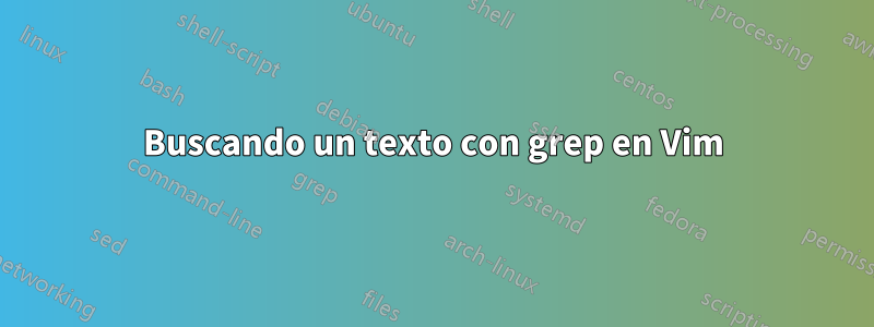 Buscando un texto con grep en Vim