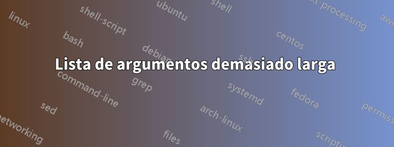 Lista de argumentos demasiado larga