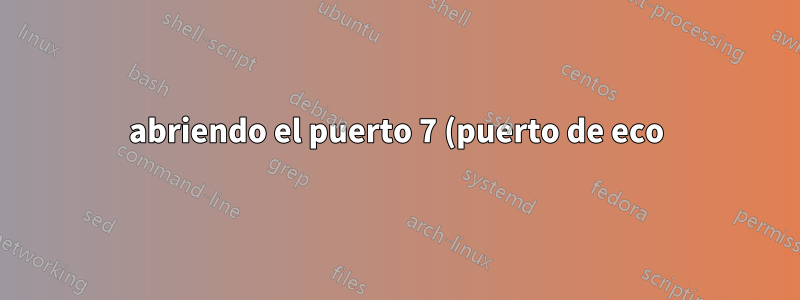 abriendo el puerto 7 (puerto de eco) en Linux/Debian