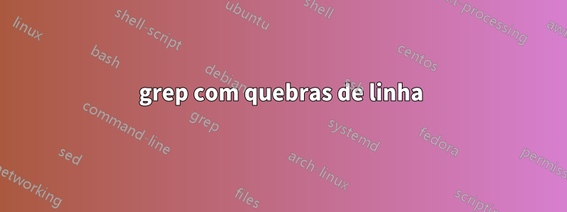 grep com quebras de linha