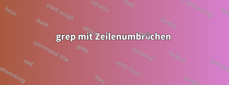 grep mit Zeilenumbrüchen