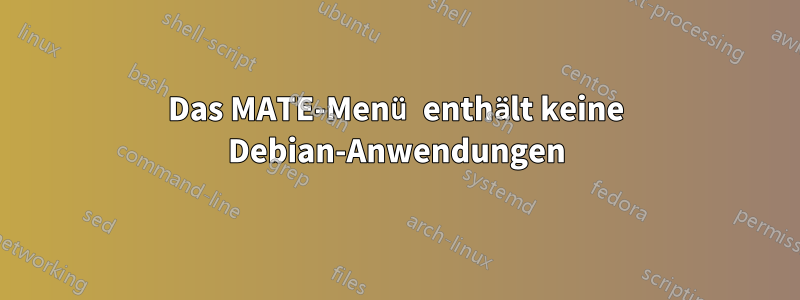 Das MATE-Menü enthält keine Debian-Anwendungen