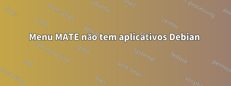 Menu MATE não tem aplicativos Debian