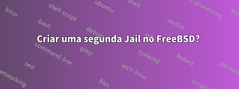 Criar uma segunda Jail no FreeBSD?
