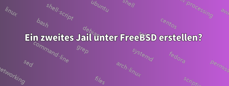 Ein zweites Jail unter FreeBSD erstellen?