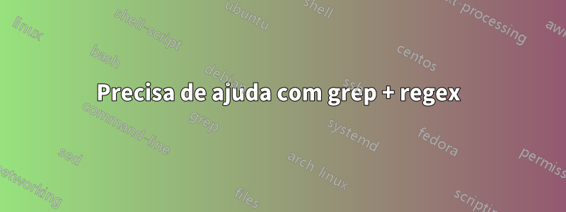 Precisa de ajuda com grep + regex 