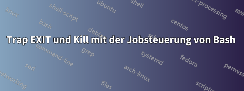 Trap EXIT und Kill mit der Jobsteuerung von Bash