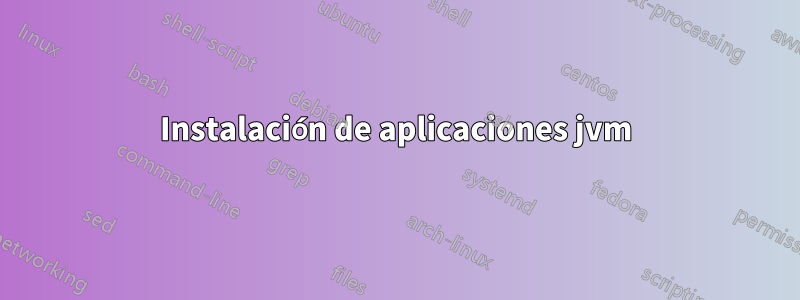 Instalación de aplicaciones jvm