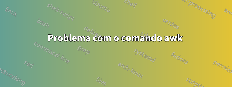 Problema com o comando awk