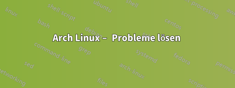 Arch Linux – Probleme lösen