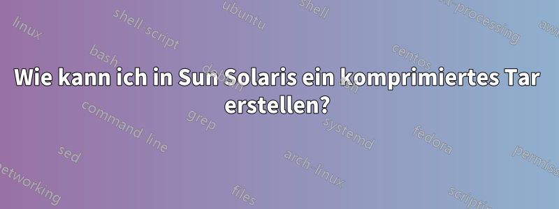 Wie kann ich in Sun Solaris ein komprimiertes Tar erstellen?
