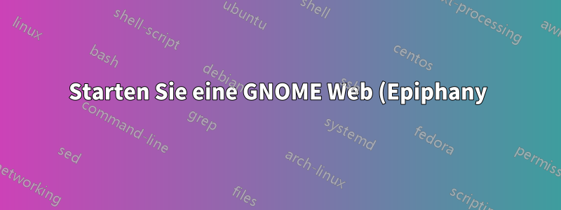Starten Sie eine GNOME Web (Epiphany) „Webanwendung“ über die Befehlszeile