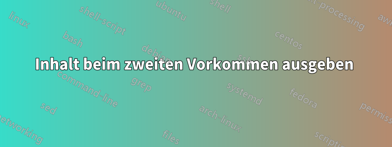 Inhalt beim zweiten Vorkommen ausgeben