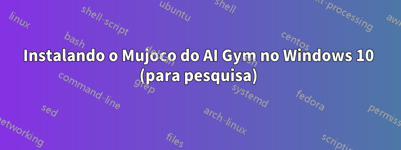 Instalando o Mujoco do AI Gym no Windows 10 (para pesquisa)