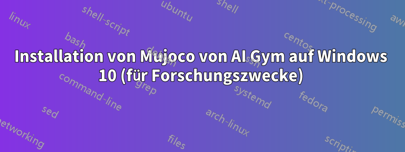 Installation von Mujoco von AI Gym auf Windows 10 (für Forschungszwecke)