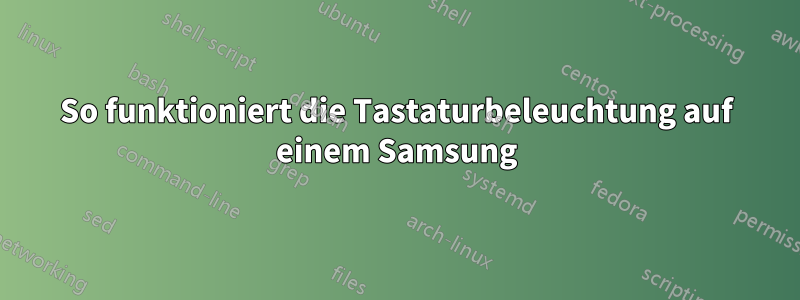 So funktioniert die Tastaturbeleuchtung auf einem Samsung