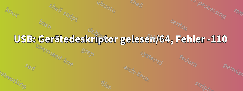 USB: Gerätedeskriptor gelesen/64, Fehler -110