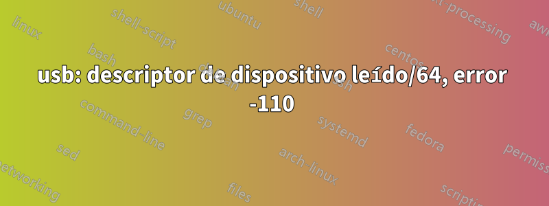 usb: descriptor de dispositivo leído/64, error -110