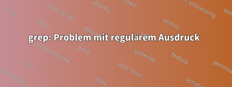 grep: Problem mit regulärem Ausdruck 