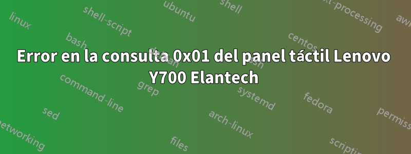 Error en la consulta 0x01 del panel táctil Lenovo Y700 Elantech