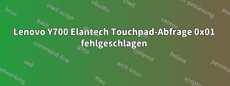 Lenovo Y700 Elantech Touchpad-Abfrage 0x01 fehlgeschlagen