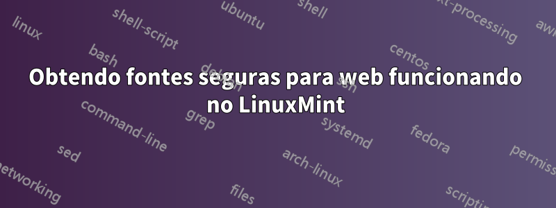 Obtendo fontes seguras para web funcionando no LinuxMint