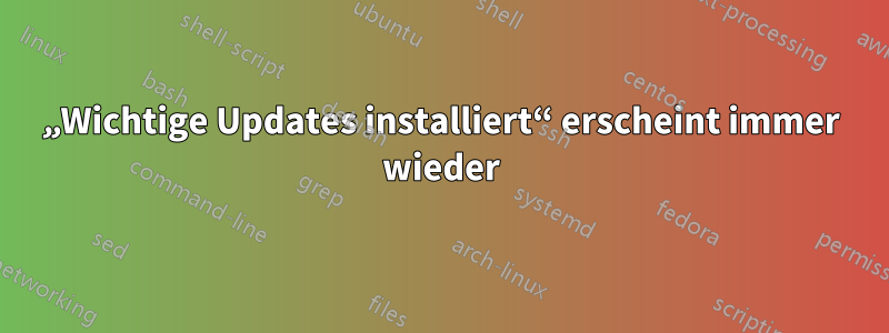 „Wichtige Updates installiert“ erscheint immer wieder