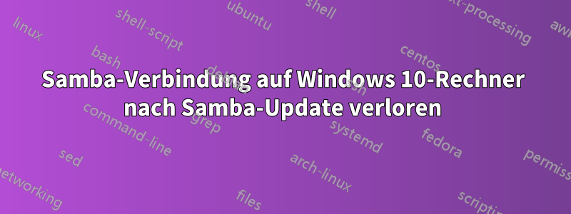 Samba-Verbindung auf Windows 10-Rechner nach Samba-Update verloren