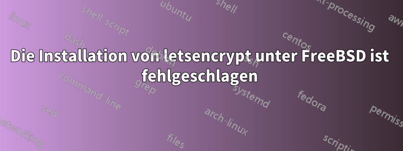 Die Installation von letsencrypt unter FreeBSD ist fehlgeschlagen
