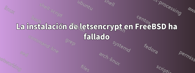 La instalación de letsencrypt en FreeBSD ha fallado
