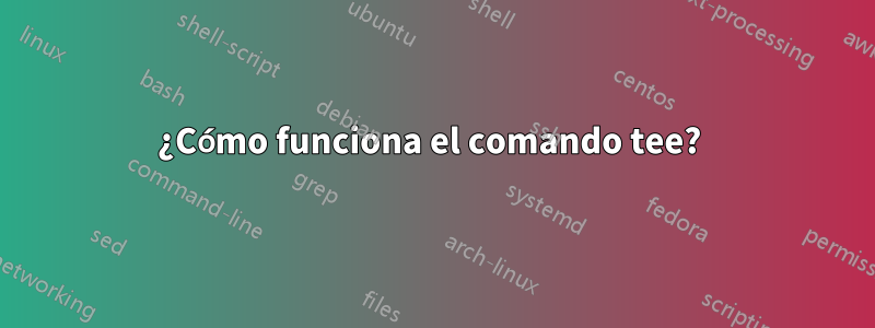 ¿Cómo funciona el comando tee? 