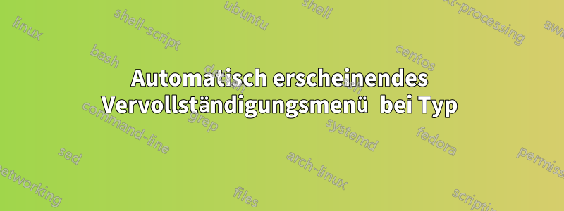 Automatisch erscheinendes Vervollständigungsmenü bei Typ