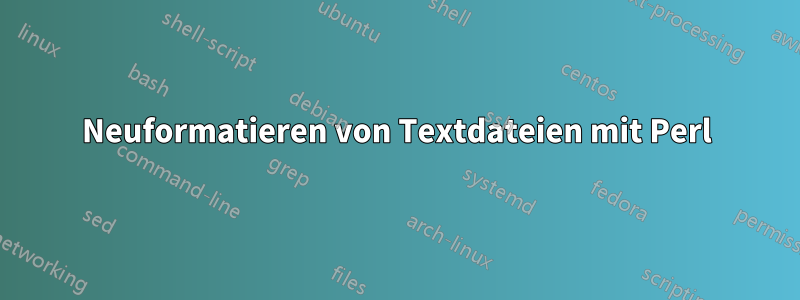 Neuformatieren von Textdateien mit Perl