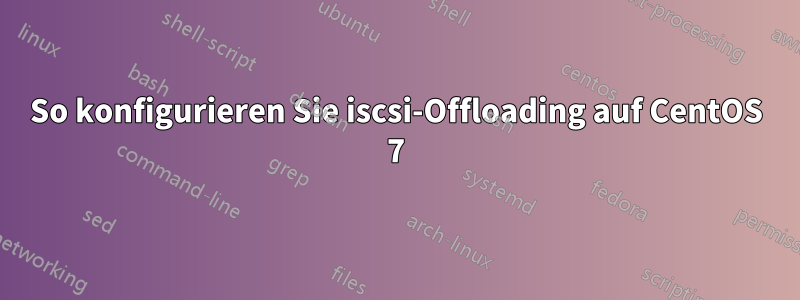 So konfigurieren Sie iscsi-Offloading auf CentOS 7