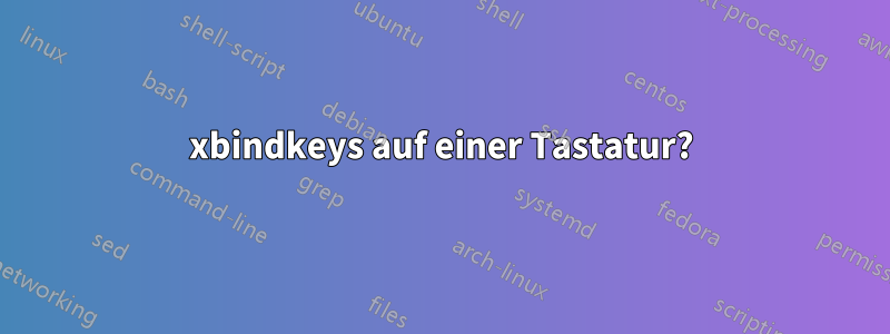 xbindkeys auf einer Tastatur?