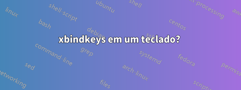 xbindkeys em um teclado?