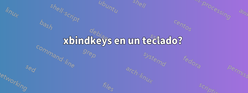 xbindkeys en un teclado?