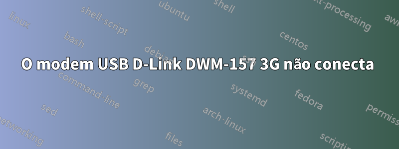 O modem USB D-Link DWM-157 3G não conecta