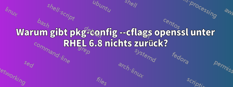 Warum gibt pkg-config --cflags openssl unter RHEL 6.8 nichts zurück?