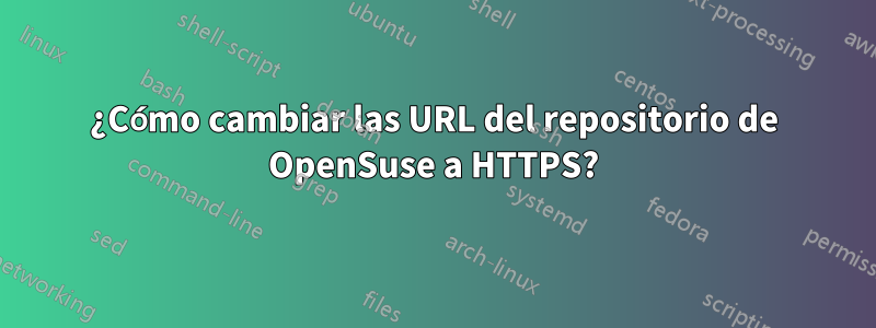 ¿Cómo cambiar las URL del repositorio de OpenSuse a HTTPS?