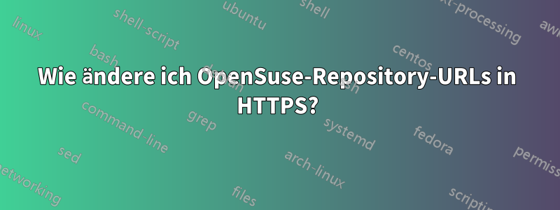 Wie ändere ich OpenSuse-Repository-URLs in HTTPS?