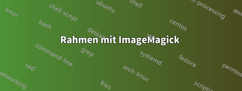 Rahmen mit ImageMagick