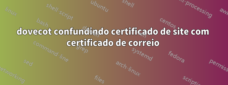dovecot confundindo certificado de site com certificado de correio